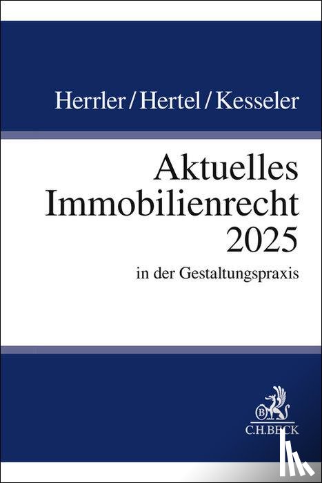 Herrler, Sebastian, Hertel, Christian, Kesseler, Christian - Aktuelles Immobilienrecht 2025