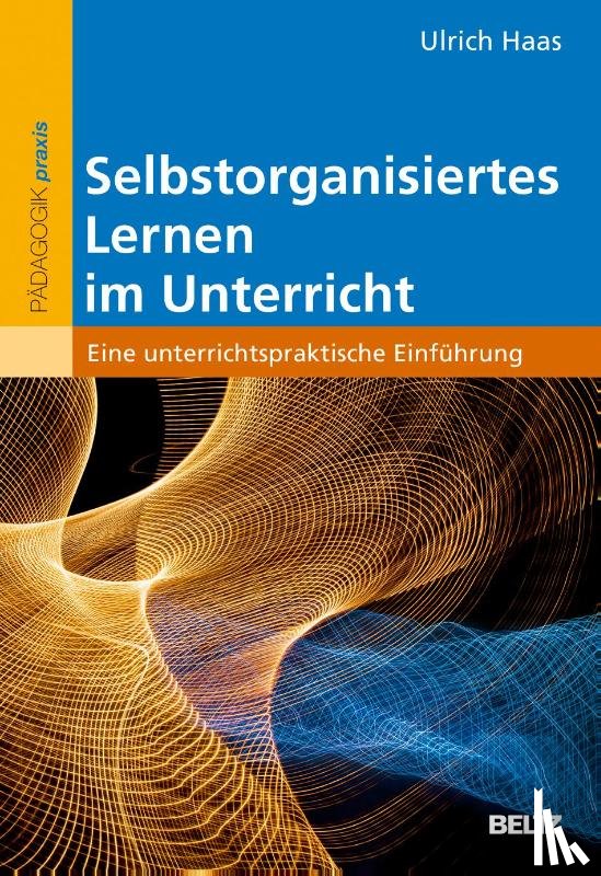 Haas, Ulrich - Selbstorganisiertes Lernen im Unterricht