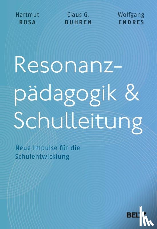 Rosa, Hartmut, Buhren, Claus G., Endres, Wolfgang - Resonanzpädagogik & Schulleitung