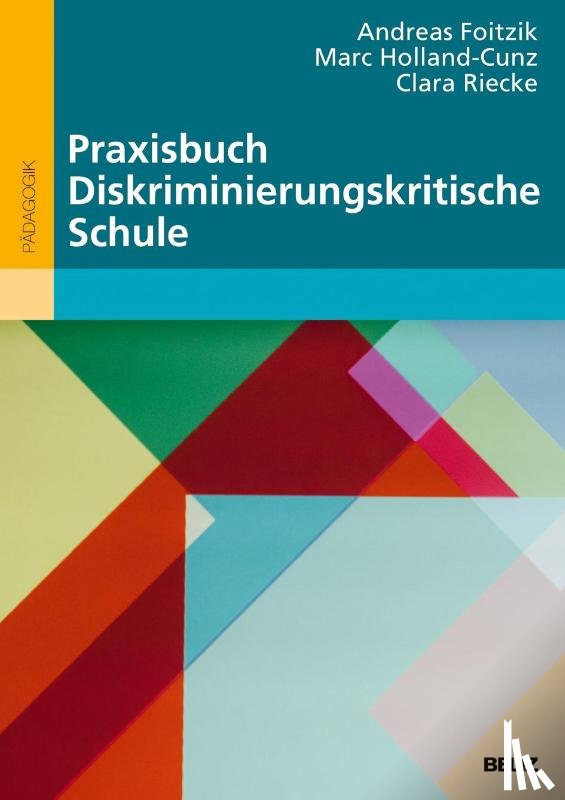 Foitzik, Andreas, Holland-Cunz, Marc, Riecke, Clara - Praxisbuch Diskriminierungskritische Schule