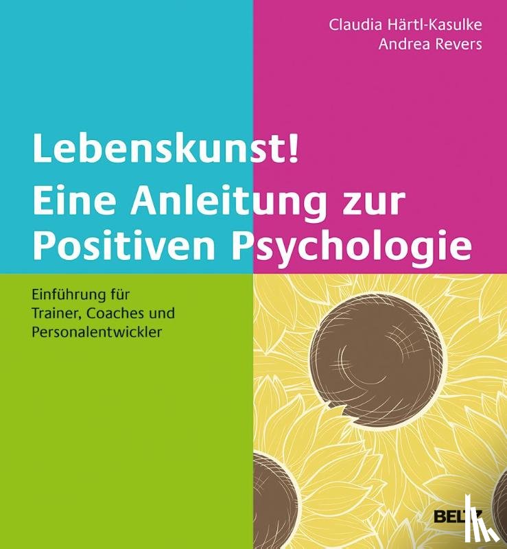  - Lebenskunst! Eine Anleitung zur Positiven Psychologie
