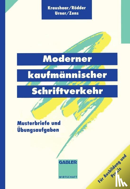 B Kraushaar, Evelin Rodder, Gabriele Urner, Rolf D. Zens - Moderner Kaufmannischer Schriftverkehr