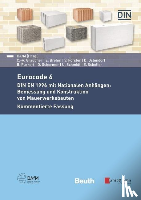 Brehm, Eric, Förster, Valentin, Graubner, Carl-Alexander, Ostendorf, David - Eurocode 6 - DIN EN 1996 mit Nationalen Anhängen: Bemessung und Konstruktion von Mauerwerksbauten. Kommentierte Fassung