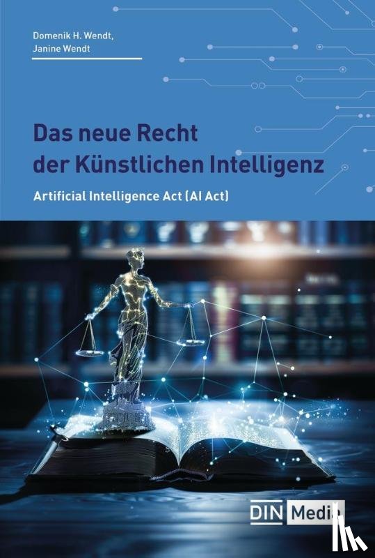 Wendt, Domenik H., Wendt, Janine - Das neue Recht der Künstlichen Intelligenz