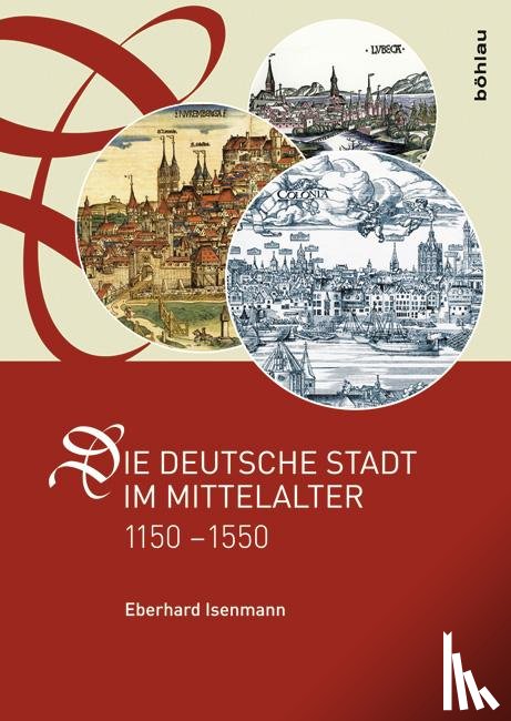 Isenmann, Prof. Dr. Eberhard - Die deutsche Stadt im Mittelalter 1150-1550