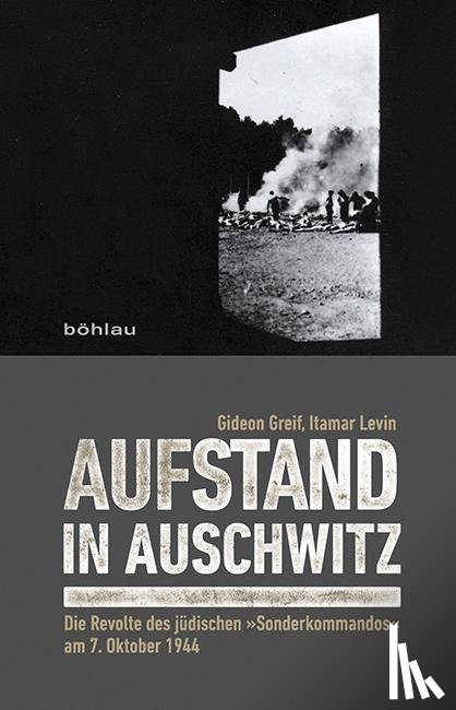 Greif, Gideon, Levin, Itamar - Aufstand in Auschwitz - Die Revolte des jüdischen »Sonderkommandos« am 7. Oktober 1944