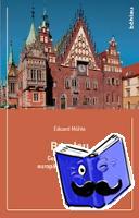 Mühle, Eduard - Breslau - Geschichte einer europäischen Metropole