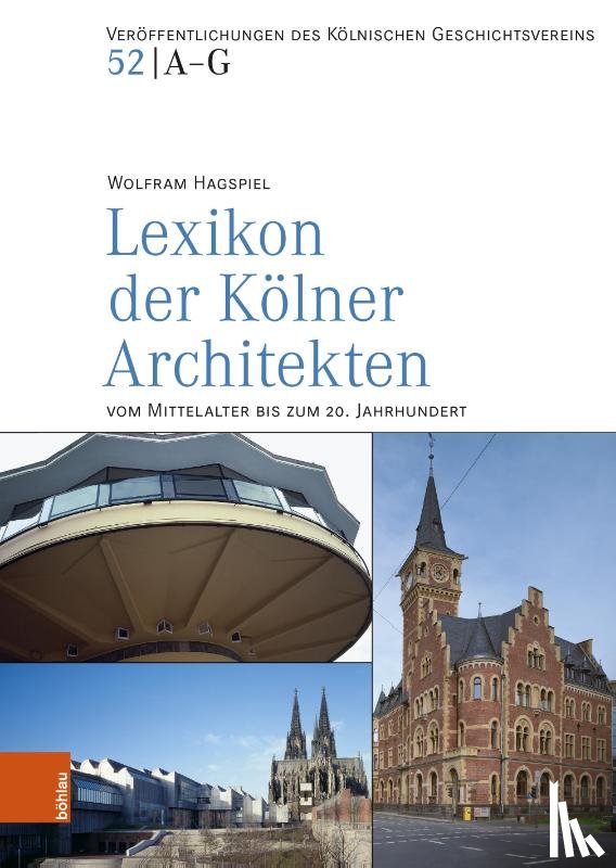 Hagspiel, Wolfram - Lexikon der Kolner Architekten vom Mittelalter bis zum 20. Jahrhundert