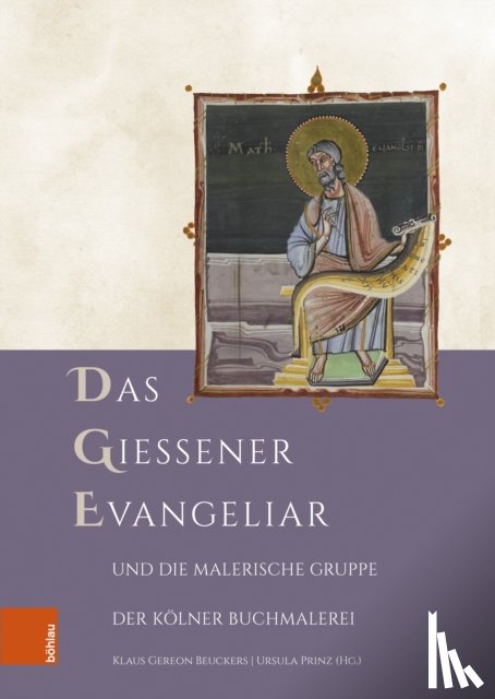  - Das Gießener Evangeliar und die Malerische Gruppe der Kolner Buchmalerei