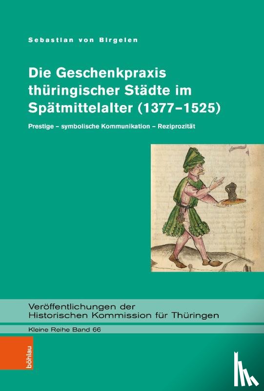 Birgelen, Sebastian von - Die Geschenkpraxis thüringischer Städte im Spätmittelalter (1377-1525)