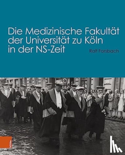 Forsbach, Ralf - Die Medizinische Fakultat der Universitat zu Koln in der NS-Zeit