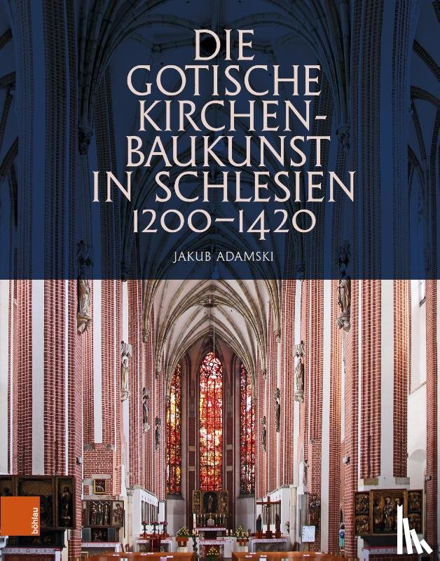 Adamski, Prof. Dr. Jakub - Die gotische Kirchenbaukunst in Schlesien 1200–1420