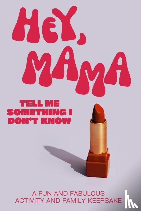 Larkinroad, Larkin, Erin, Larkin, Kathleen - Hey, Mama! Tell Me Something I Don't Know