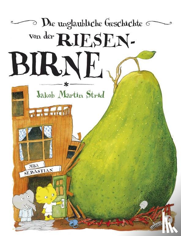 Strid, Jakob Martin - Die unglaubliche Geschichte von der Riesenbirne