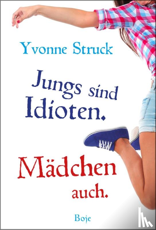 Struck, Yvonne - Jungs sind Idioten. Mädchen auch.