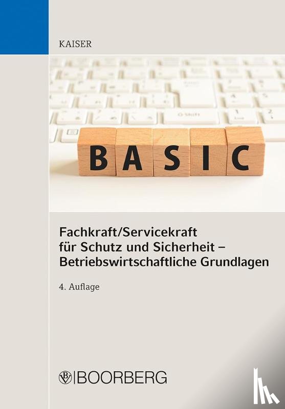 Kaiser, Dieter - Fachkraft/Servicekraft für Schutz und Sicherheit - Betriebswirtschaftliche Grundlagen