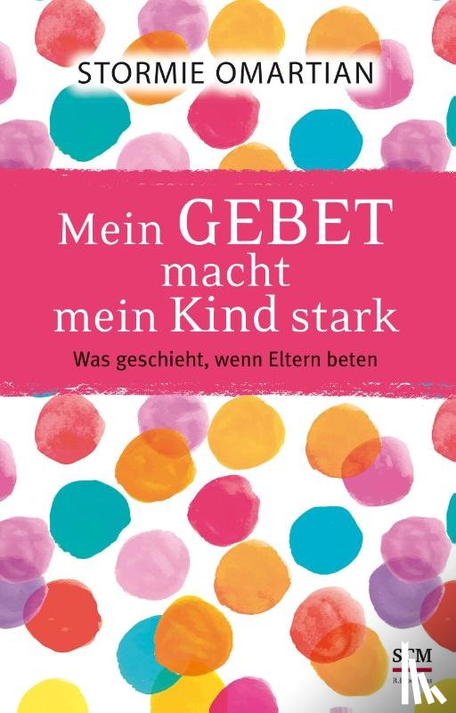 Omartian, Stormie - Mein Gebet macht mein Kind stark