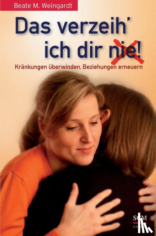 Weingardt, Beate M. - Das verzeih' ich Dir (nie)!
