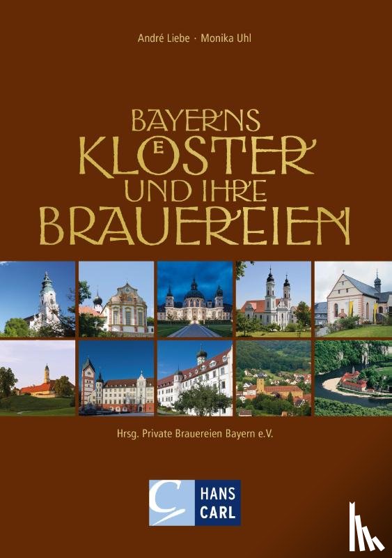 André Liebe, Monika Uhl - Bayerns Klöster und ihre Brauereien