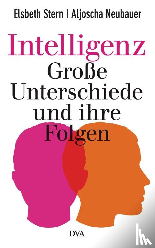 Stern, Elsbeth, Neubauer, Aljoscha - Intelligenz - Große Unterschiede und ihre Folgen