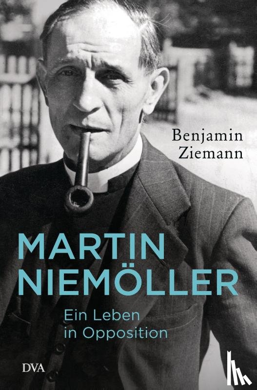 Ziemann, Benjamin - Martin Niemöller. Ein Leben in Opposition
