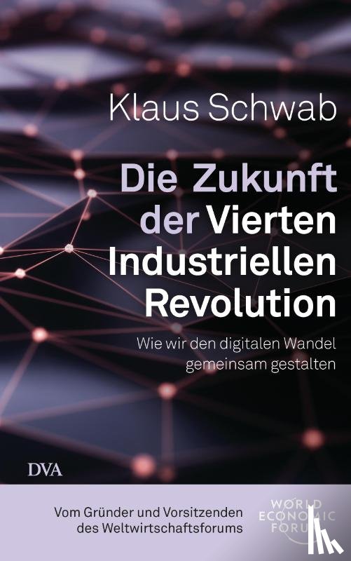 Schwab, Klaus - Die Zukunft der Vierten Industriellen Revolution