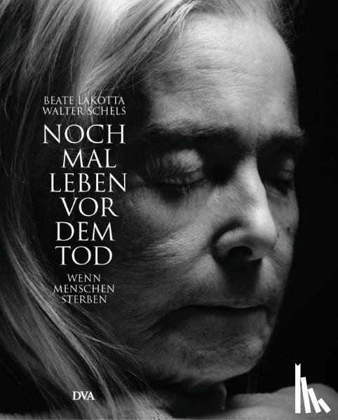 Lakotta, Beate, Scheels, Walter - Noch mal leben vor dem Tod