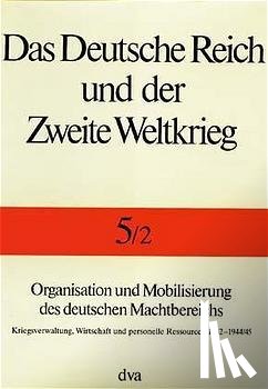 Kroener, Bernhard R., Müller, Rolf-Dieter. - Organisation und Mobilisierung des deutschen Machtbereichs