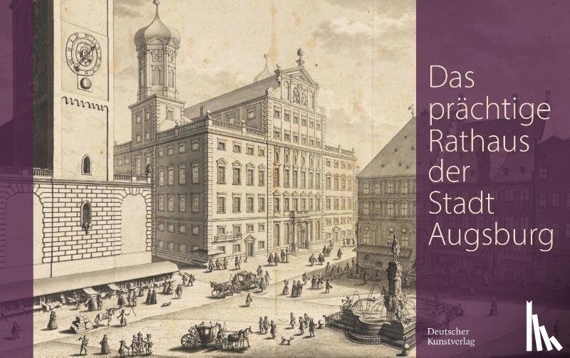 Pfandtner, Karl-Georg - Das Prachtige Rathaus Der Stadt Augsburg