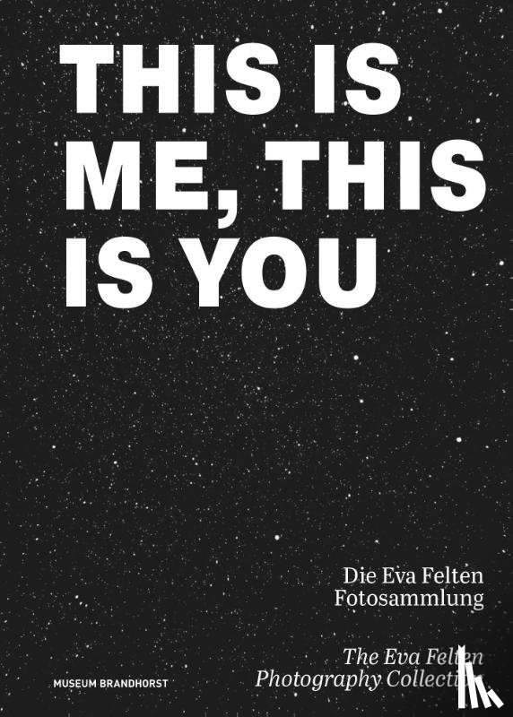  - This Is Me, This Is You. Die Eva Felten Fotosammlung/the Eva Felten Photography Collection