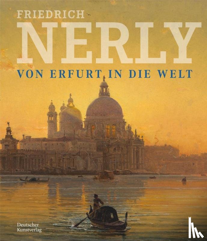  - Friedrich Nerly - Von Erfurt in die Welt