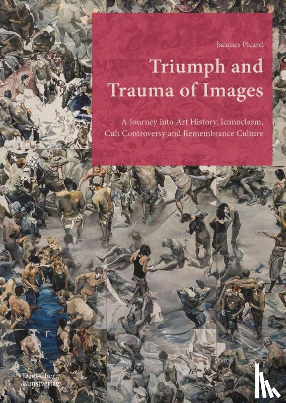 Picard, Jacques - Triumph and Trauma of Images