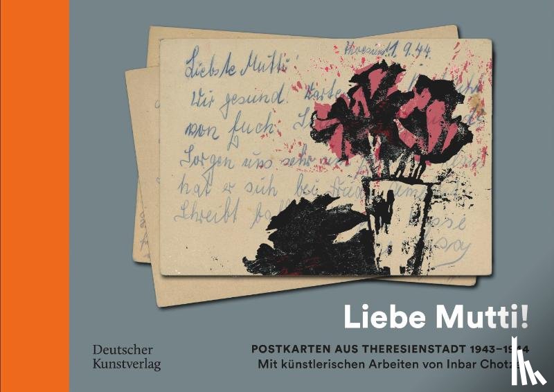 Chotzen, Inbar, Hillenbrand, Klaus, Preusse, Ruth - „Liebe Mutti!“ Postkarten aus Theresienstadt 1943–1944 mit kunstlerischen Arbeiten von Inbar Chotzen