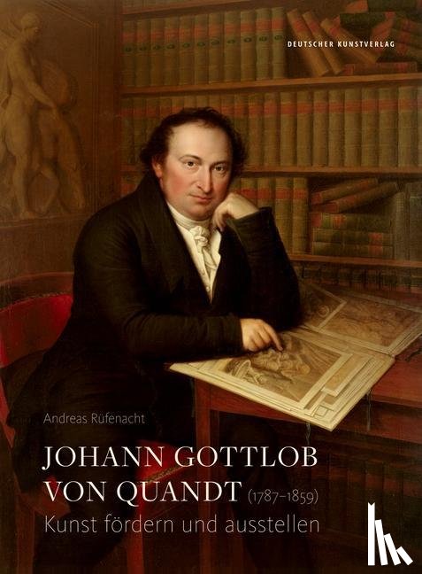 Rufenacht, Andreas - Johann Gottlob von Quandt (1787-1859)