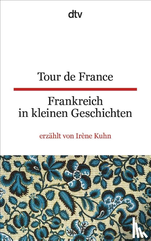Kuhn, Irène - Tour de France Frankreich in kleinen Geschichten