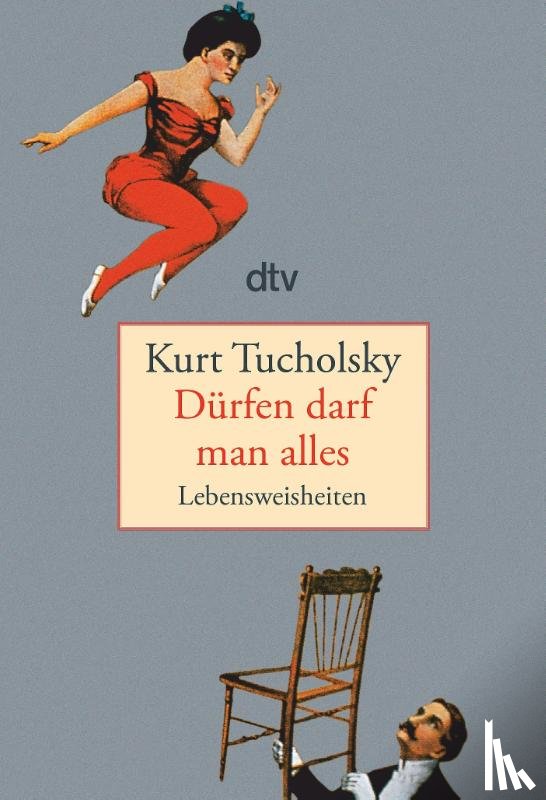Tucholsky, Kurt - Dürfen darf man alles