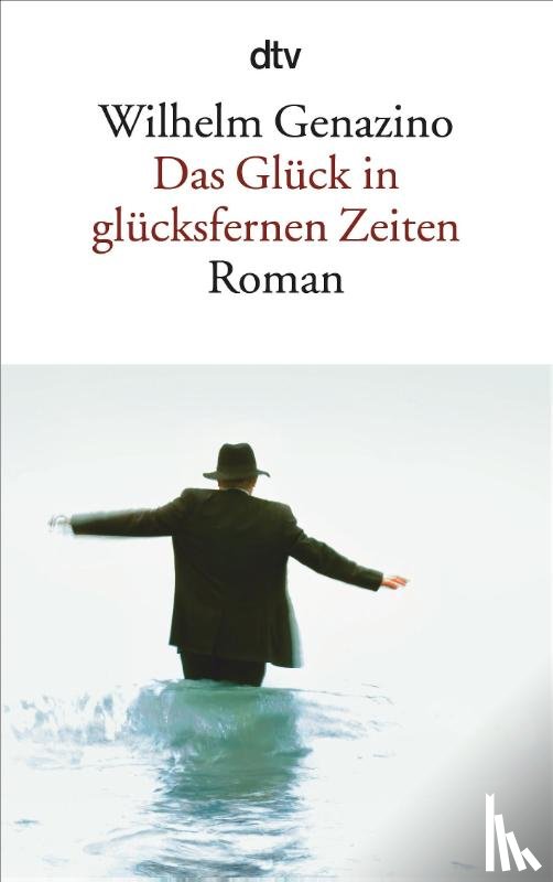 Genazino, Wilhelm - Das Glück in glücksfernen Zeiten