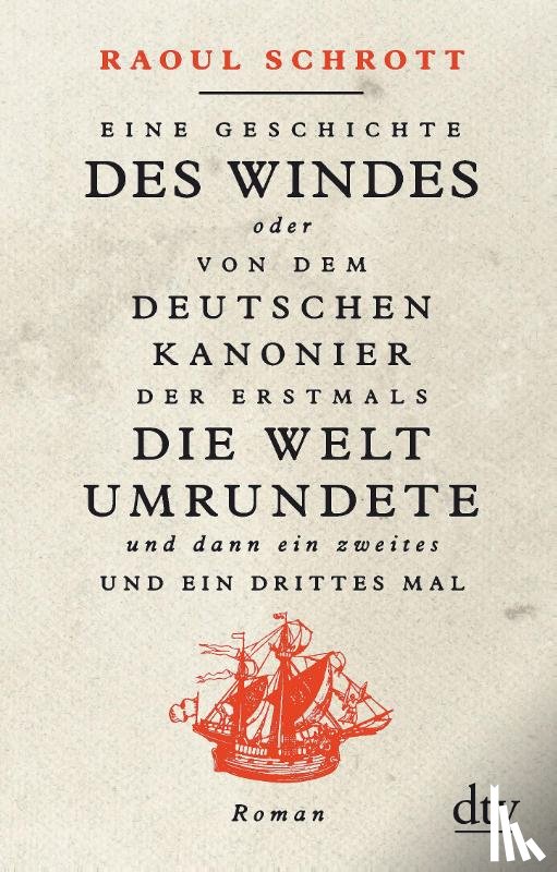Schrott, Raoul - Eine Geschichte des Windes oder Von dem deutschen Kanonier der erstmals die Welt umrundete und dann ein zweites und ein drittes Mal