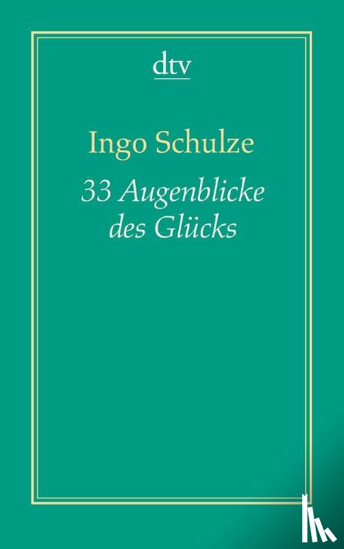 Schulze, Ingo - 33 Augenblicke des Glücks (Dreiunddreißig)