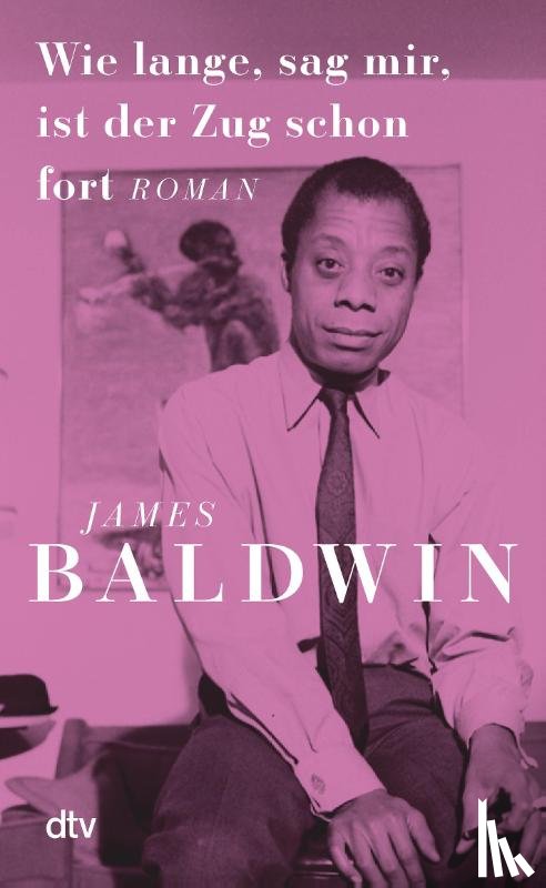 Baldwin, James - Wie lange, sag mir, ist der Zug schon fort