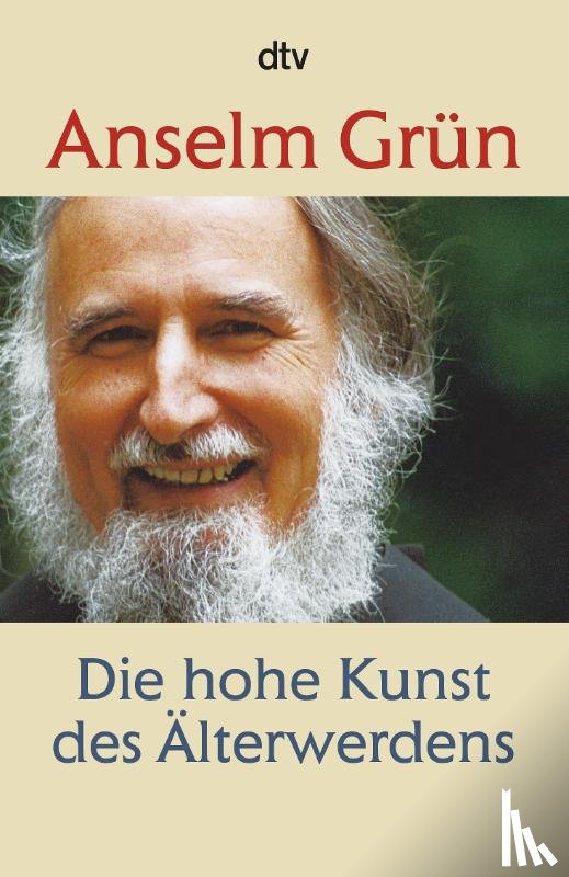 Grün, Anselm - Die hohe Kunst des Älterwerdens