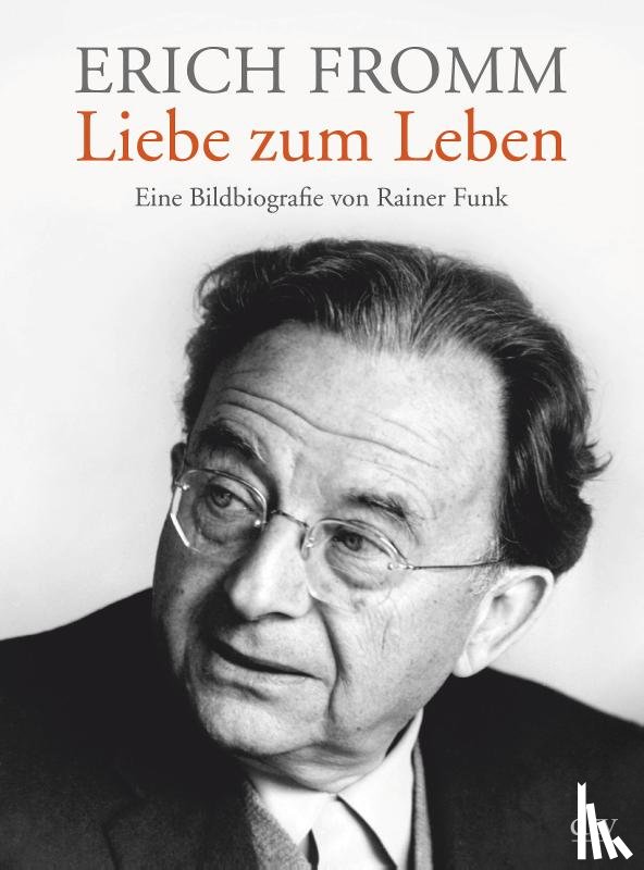 Funk, Rainer - Erich Fromm - Liebe zum Leben