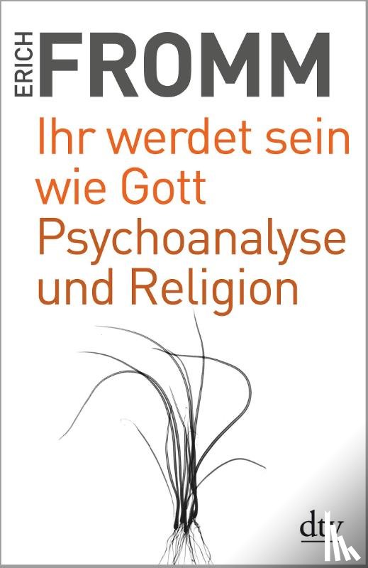 Fromm, Erich - Ihr werdet sein wie Gott Psychoanalyse und Religion