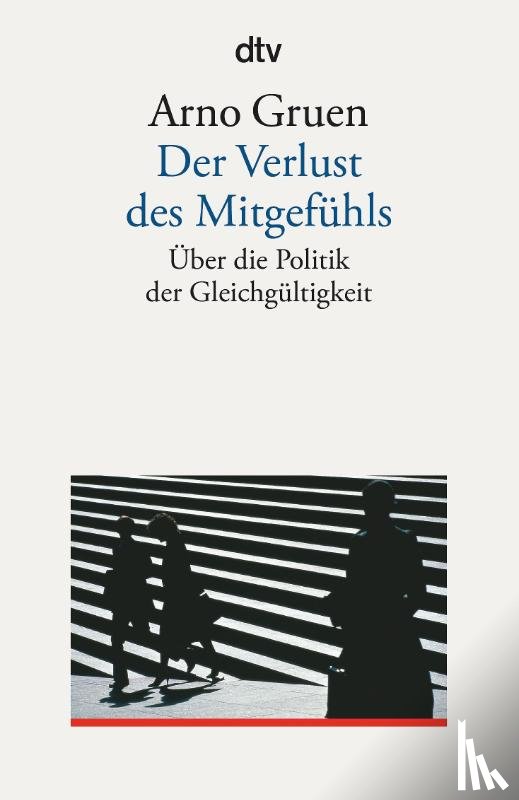 Gruen, Arno - Der Verlust des Mitgefühls