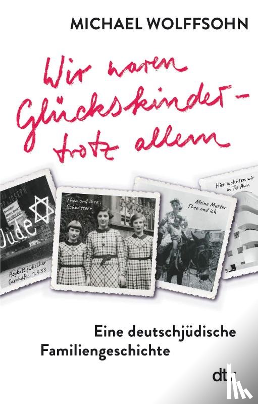 Wolffsohn, Michael - Wir waren Glückskinder - trotz allem. Eine deutschjüdische Familiengeschichte