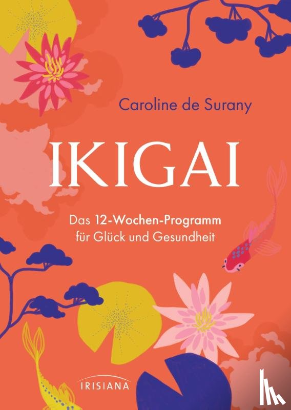 Surany, Caroline de - Ikigai - Das 12-Wochen-Programm für Glück und Gesundheit