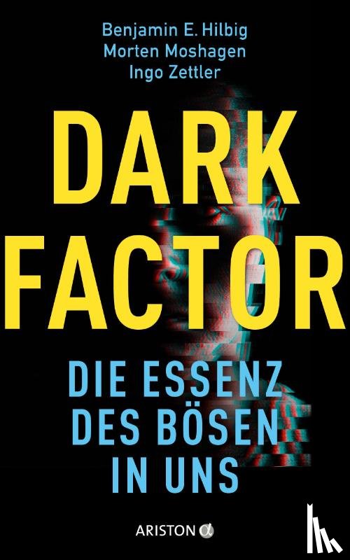Hilbig, Benjamin E., Moshagen, Morten, Zettler, Ingo - Dark Factor - die Essenz des Bösen in uns