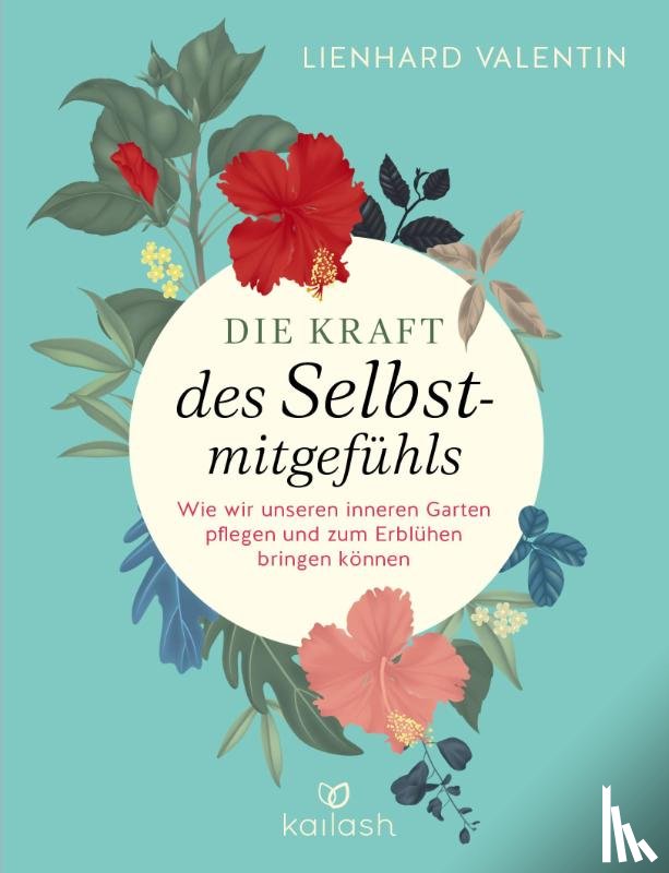 Valentin, Lienhard U. - Die Kraft des Selbstmitgefühls