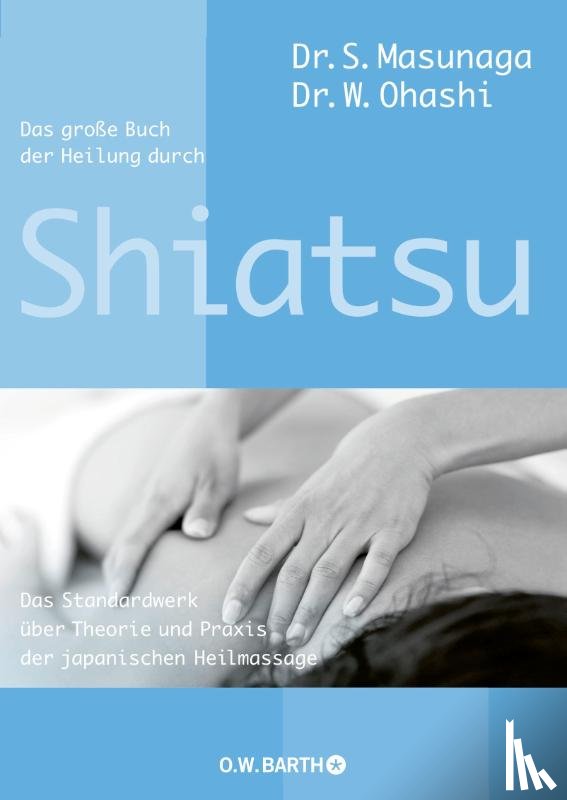 Masunaga, Shitsuto, Ohashi, Wataru - Das große Buch der Heilung durch Shiatsu