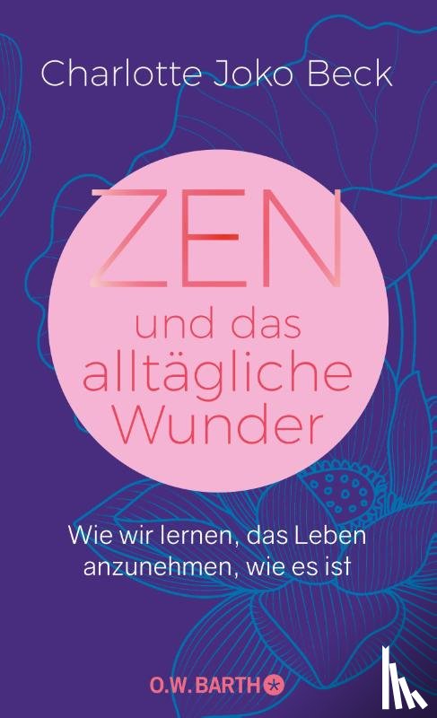 Beck, Charlotte Joko - Zen und das alltägliche Wunder
